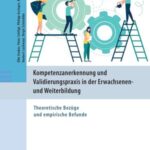 Kompetenzanerkennung und Validierungspraxis in der Erwachsenen- und Weiterbildung: Theoretische Bezüge und empirische Befunde