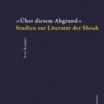 »Über diesem Abgrund«: Studien zur Literatur der Shoah