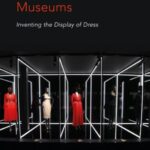 Fashion, History, Museums: Inventing the display of dress