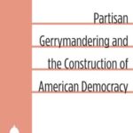 Partisan Gerrymandering and the Construction of American Democracy