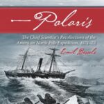 Polaris: The Chief Scientist's Recollections of the American North Pole Expedition, 1871-73