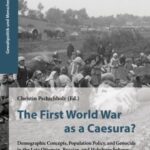 The First World War as a Caesura?: Demographic Concepts, Population Policy, and Genocide in the Late Ottoman, Russian, and Habsburg Spheres.