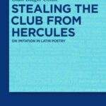 Stealing the Club From Hercules: On Imitation in Latin Poetry