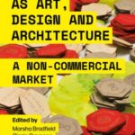 TRANSACTING AS ART, DESIGN AND ARCHITECTURE: A Non-Commercial Market