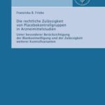 Die rechtliche Zulässigkeit von Placebokontrollgruppen in Arzneimittelstudien - Unter besonderer Berücksichtigung der Blankoeinwilligung und der Zulässigkeit weiterer Kontrollvarianten