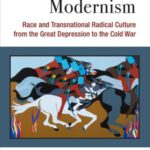 Anti-Imperialist Modernism: Race and Transnational Radical Culture from the Great Depression to the Cold War