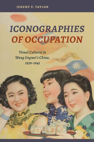 thumbnail-4330.jpg Iconographies of Occupation: Visual Cultures in Wang Jingwei’s China, 1939–1945 - Image 1