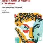 Historias de familia: Etnografía delirante sobre el amor, la violencia y las drogas