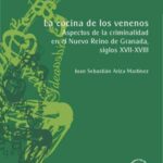 La cocina de los venenos: Aspectos de la criminalidad en el Nuevo Reino de Granada, siglos XVII y XVIII