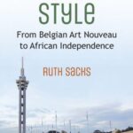 Congo Style: From Belgian Art Nouveau to African Independence