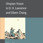 Cosmopolitan Love: Utopian Vision in D. H. Lawrence and Eileen Chang