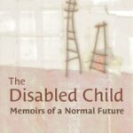 The Disabled Child: Memoirs of a Normal Future