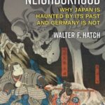 Ghosts in the Neighborhood: Why Japan Is Haunted by Its Past and Germany Is Not