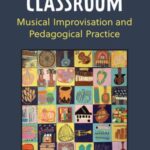 JAMMING THE CLASSROOM: Musical Improvisation and Pedagogical Practice