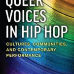 "OUEER VOICES IN HIP HOP": Cultures, Communities, and Contemporary Performance