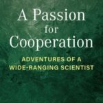 A Passion for Cooperation: Adventures of a Wide-Ranging Scientist
