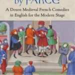 Trial by Farce: A Dozen Medieval French Comedies in English for the Modern Stage