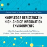 Knowledge Resistance in High-Choice Information Environments