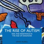 The Rise of Autism: Risk and Resistance in the Age of Diagnosis