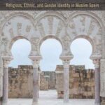 The Most Noble of People: Religious, Ethnic, and Gender Identity in Muslim Spain
