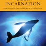 Deep Incarnation: God's Redemptive Suffering with Creatures