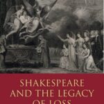 Shakespeare and the Legacy of Loss
