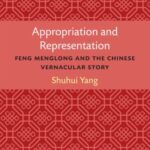 Appropriation and Representation: Feng Menglong and the Chinese Vernacular Story
