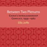 Between Two Plenums: China’s Intraleadership Conflict, 1959–1962
