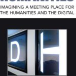 Big Digital Humanities: Imagining a Meeting Place for the Humanities and the Digital