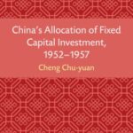China’s Allocation of Fixed Capital Investment, 1952–1957