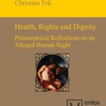 Health, Rights and Dignity: Philosophical Reflections on an Alleged Human Right