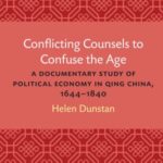 Conflicting Counsels to Confuse the Age: A Documentary Study of Political Economy in Qing China, 1644–1840