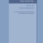 Ethik als Kommunikation - zur Praxis klinischer Ethik-Komitees in theologischer Perspektive