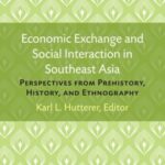 Economic Exchange and Social Interaction in Southeast Asia: Perspectives from Prehistory, History, and Ethnography