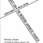 Essays on the Modern Japanese Church: Christianity in Meiji Japan