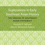 Explorations in Early Southeast Asian History: The Origins of Southeast Asian Statecraft