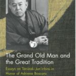 The Grand Old Man and the Great Tradition: Essays on Tanizaki Jun’ichiro in Honor of Adriana Boscaro