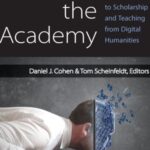 Hacking the Academy: New Approaches to Scholarship and Teaching from Digital Humanities