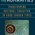 Manifesto for the Humanities: Transforming Doctoral Education in Good Enough Times