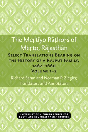 The Mertiyo Rathors of Merto, Rajasthan: Select Translations Bearing on the History of a Rajput Family, 1462–1660, Volumes 1–2