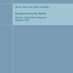 Europäisierung des Rechts - Deutsch-Ungarisches Kolloquium Budapest 2007