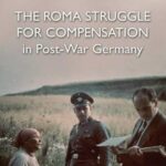 The Roma Struggle for Compensation in Post-War Germany