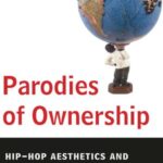 Parodies of Ownership: Hip-Hop Aesthetics and Intellectual Property Law