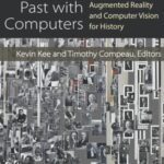 Seeing the Past with Computers: Experiments with Augmented Reality and Computer Vision for History