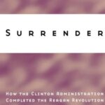 Surrender: How the Clinton Administration Completed the Reagan Revolution