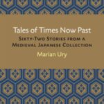 Tales of Times Now Past: Sixty-Two Stories from a Medieval Japanese Collection