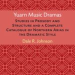 Yuarn Music Dramas: Studies in Prosody and Structure and a Complete Catalogue of Northern Arias in the Dramatic Style