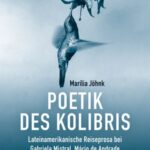 Poetik des Kolibris: Lateinamerikanische Reiseprosa bei Gabriela Mistral, Mário de Andrade und Henri Michaux