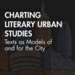 Charting Literary Urban Studies: Texts as Models of and for the City
