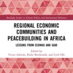 Regional Economic Communities and Peacebuilding in Africa: Lessons from ECOWAS and IGAD